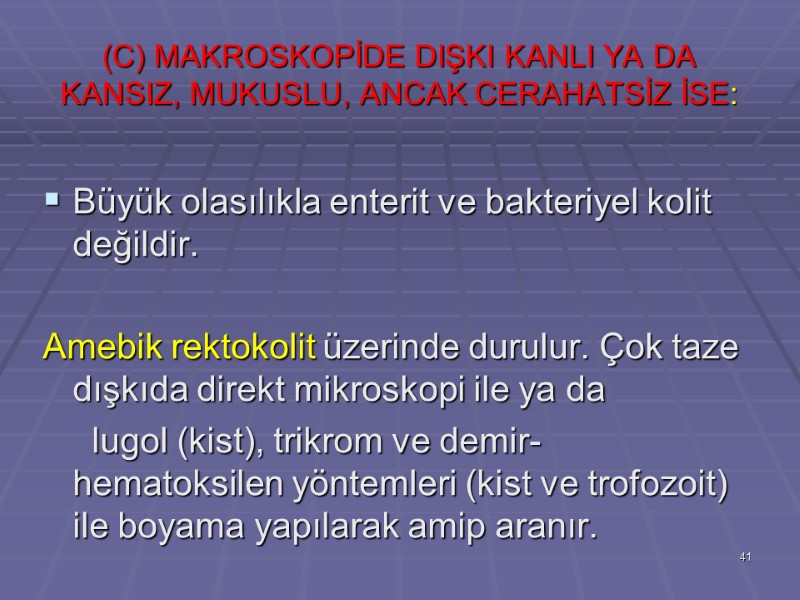 (C) MAKROSKOPİDE DIŞKI KANLI YA DA KANSIZ, MUKUSLU, ANCAK CERAHATSİZ İSE:  Büyük olasılıkla